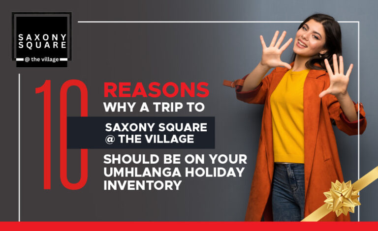 10 Reasons Why A Trip To Saxony Square @ the village Should Be On Your Umhlanga Holiday Inventory